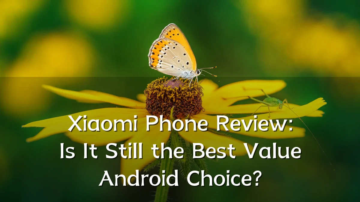 Xiaomi Phone Review: Is It Still the Best Value Android Choice?